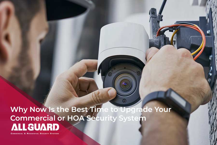Why Now Is the Best Time to Upgrade Your Commercial or HOA Security System