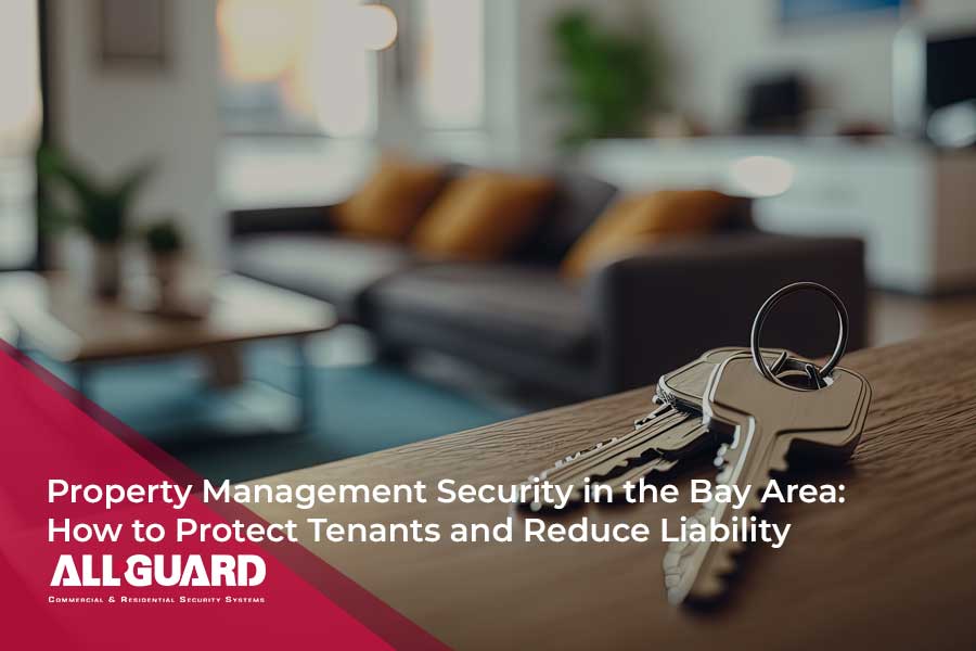 Property Management Security in the Bay Area: How to Protect Tenants and Reduce Liability